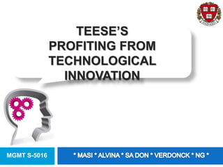 MGMT S-5016
TEESE’S
PROFITING FROM
TECHNOLOGICAL
INNOVATION
 