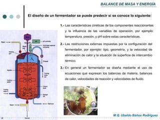 M.Q. Ubaldo Baños Rodríguez
BALANCE DE MASA Y ENERGÍA
1.- Las características cinéticas de los componentes reaccionantes
y...