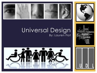 Universal Design
By: Lauren Flot
 