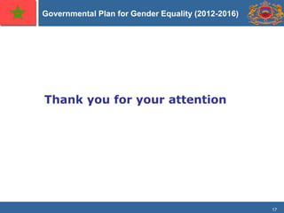 17
Governmental Plan for Gender Equality (2012-2016)
Thank you for your attention
 