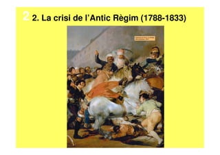 2. La crisi de l’Antic Règim (1788-1833)2
 