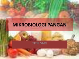 MIKROBIOLOGI PANGAN
TITIS SARI
1
 