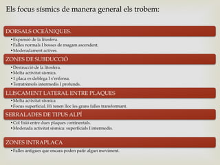 Els focus sísmics de manera general els trobem:
 