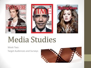 Media Studies
Week Two:
Target Audiences and Surveys
 