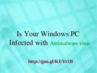 Is Your Windows PC
Infected with Antimalware virus
http://goo.gl/KEVt1B
 