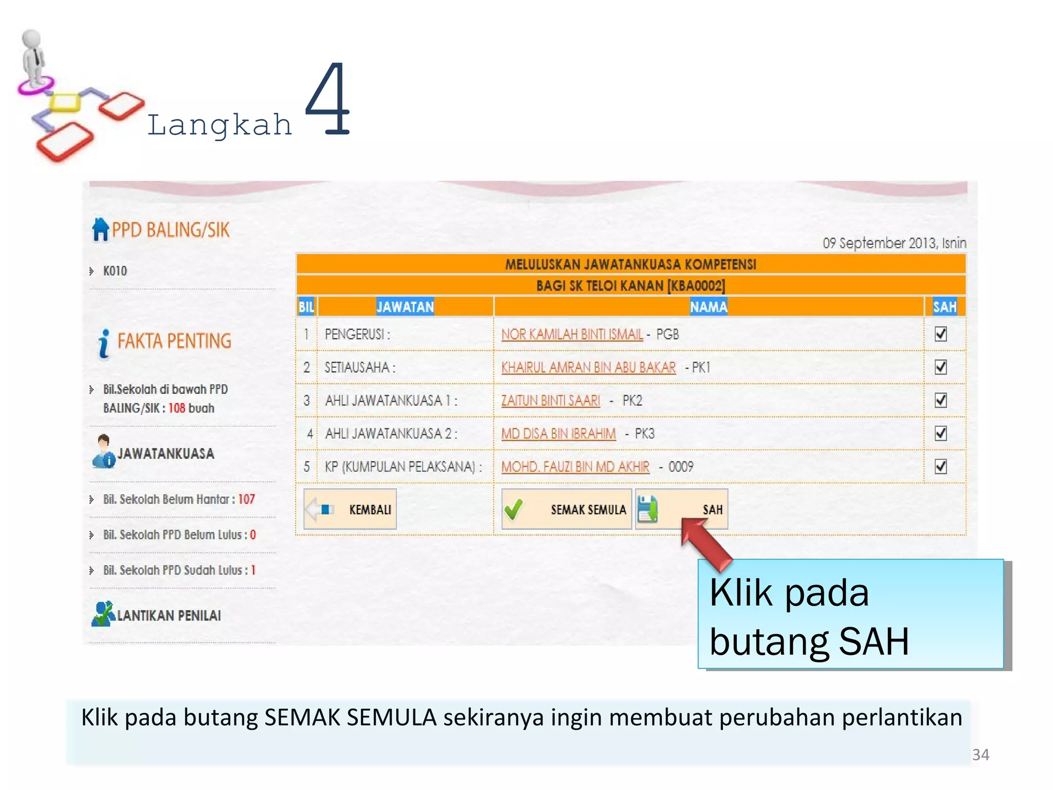 Klik pada butang SEMAK SEMULA sekiranya ingin membuat perubahan perlantikan
Klik pada
butang SAH
Klik pada
butang SAH
Langkah4
34
 
