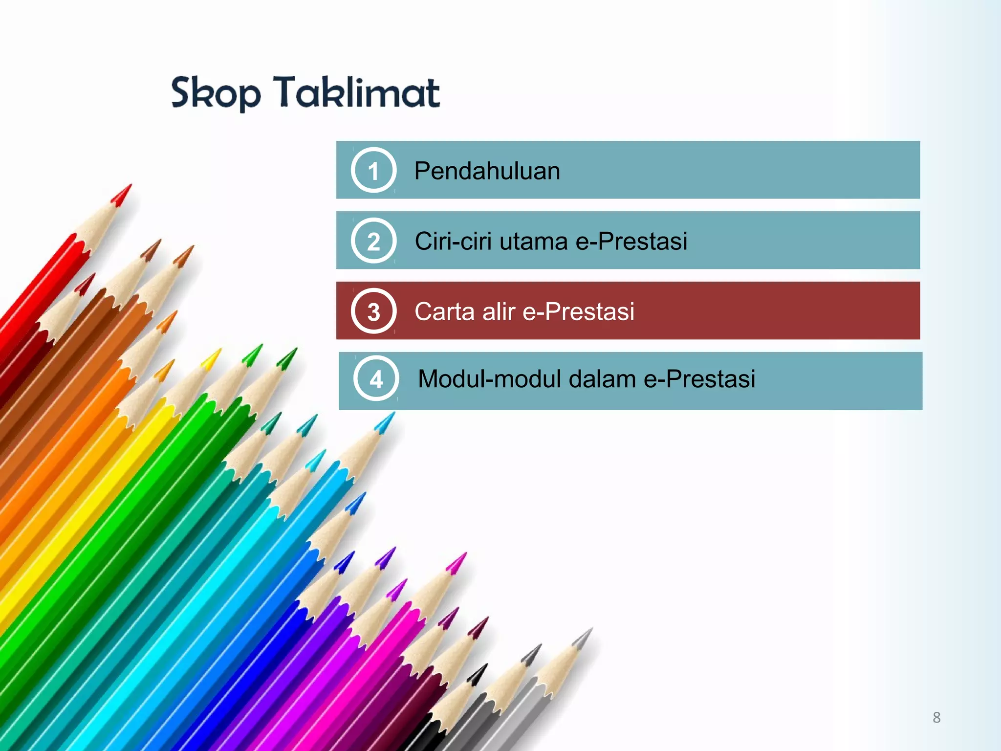1 Pendahuluan
3 Carta alir e-Prestasi
2 Ciri-ciri utama e-Prestasi
4 Modul-modul dalam e-Prestasi
8
 