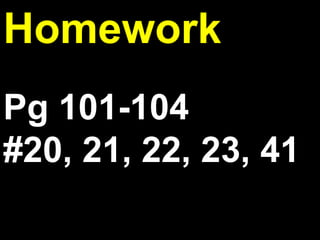 2.4
Homework
Pg 101-104
#20, 21, 22, 23, 41
 