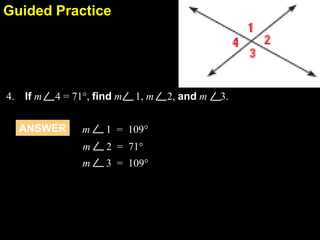 2.7Guided Practice
4. If m 4 = 71°, find m 1, m 2, and m 3.
ANSWER m 1 = 109°
m 2 = 71°
m 3 = 109°
 