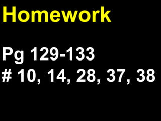2.7
Homework
Pg 129-133
# 10, 14, 28, 37, 38
 