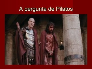 A pergunta de Pilatos

 