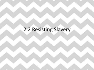 2.2 Resisting Slavery

 