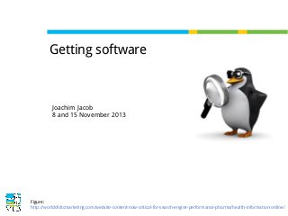 Getting software

Joachim Jacob
8 and 15 November 2013

Figure:
http://worldofdtcmarketing.com/website-content-now-critical-for-search-engine-performance-pharma/health-information-online/

 