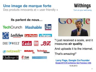 Une image de marque forte
Des produits innovants et « user friendly »

Turn on your well being

Ils parlent de nous…

18

 