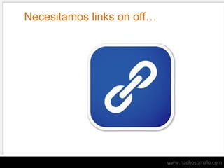 Necesitamos links on off…

www.nachosomalo.com

 