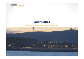 Smart Cities
Entorno colaborativo e innovador

Formulario: PROCES_ FRM_015e v4

3

 