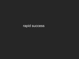 rapid success

 