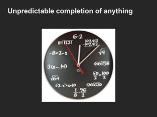 Unpredictable completion of anything

 