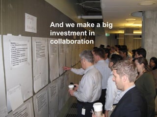 And we make a big
investment in
collaboration

 