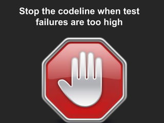 Stop the codeline when test
failures are too high

 