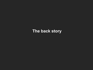 The back story

 