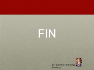 FIN
por Balbino Rodriguez
Profesor

 