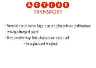 !=NCP?
Transport

Some substances are too large to enter a cell membrane by diffusion or
by using a transport protein.
• There are other ways that substances can enter a cell:
• Endocytosis and Exocytosis
•

 