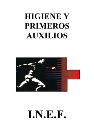 HIGIENE Y
PRIMEROS
AUXILIOS

I.N.E.F.

 