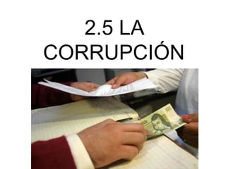 2.5 LA
CORRUPCIÓN

 