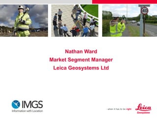 Nathan Ward
Market Segment Manager
Leica Geosystems Ltd

 