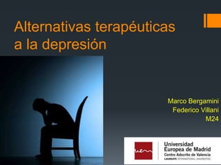 Alternativas terapéuticas
a la depresión

Marco Bergamini
Federico Villani
M24

 