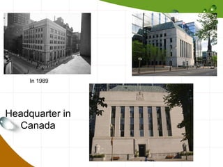 In 1989

Headquarter in
Canada

 