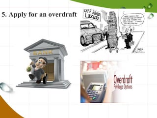 5. Apply for an overdraft

 