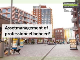 Assetmanagement of
professioneel beheer?

 