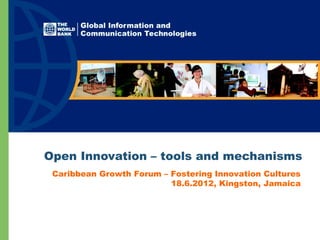 Open Innovation – tools and mechanisms
Caribbean Growth Forum – Fostering Innovation Cultures
18.6.2012, Kingston, Jamaica

 