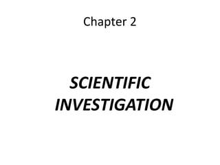 Chapter 2

SCIENTIFIC
INVESTIGATION

 