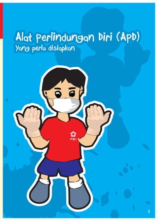 Alat Perlindungan Diri (APD)
Yang perlu disiapkan

3

 