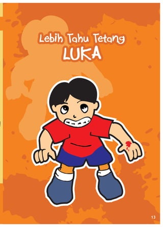 Lebih Tahu Tetang

LUKA

13

 