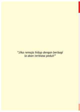 “Jika remaja hidup dengan berbagi
ia akan terbiasa peduli”

 