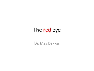 The red eye
Dr. May Bakkar

 