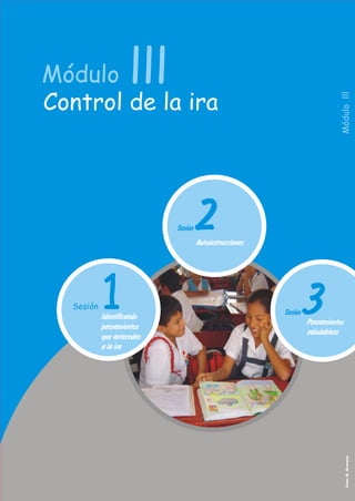 1

Foto: B. Ormeño

Sesión

Módulo lll

lll

Módulo
Control de la ira

 