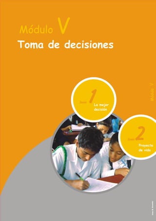 V

Módulo V

Módulo
Toma de decisiones

La mejor
decisión

Foto: B. Or meño

Proyecto
de vida

 