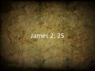 James 2: 25
 