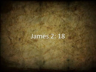 James 2: 18
 