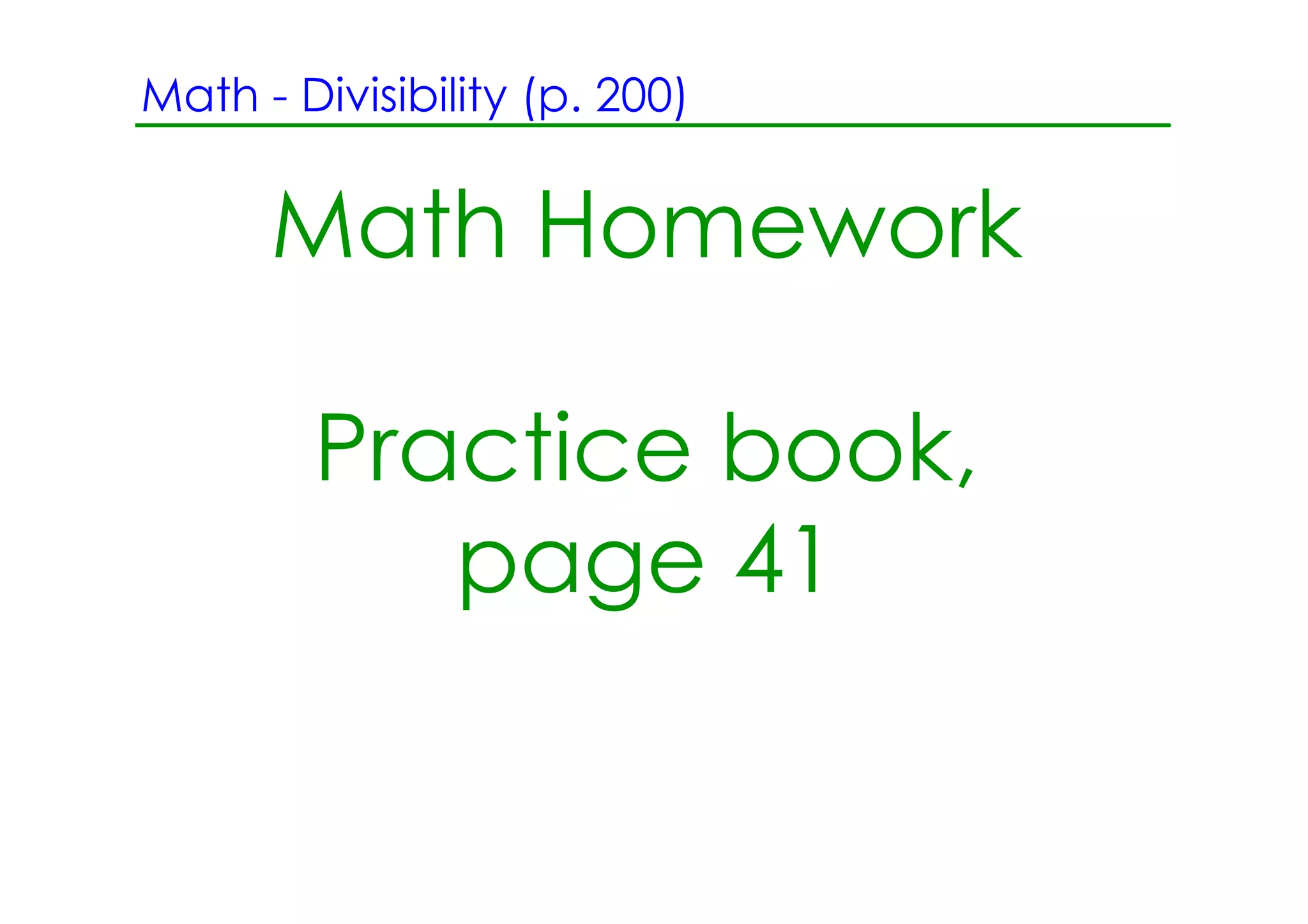 Math ­ Divisibility (p. 200)


      Math Homework

        Practice book,
           page 41
 