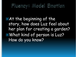 At the beginning of the

story, how does Luz feel about
her plan for creating a garden?
What kind of person is Luz?
How do you know?

 
