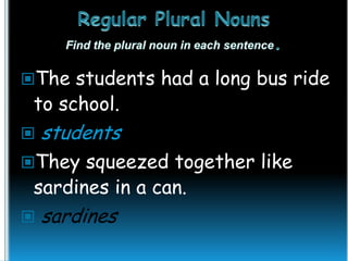 The students had a long bus ride

to school.



students

They squeezed together like

sardines in a can.



sardines

 