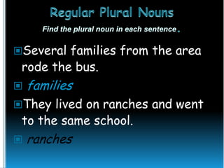 Several families from the area

rode the bus.



families

They lived on ranches and went

to the same school.



ranches

 