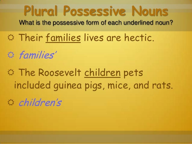 2 5 so you want to be president possessive form of family