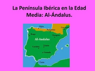 La Península Ibérica en la Edad
Media: Al-Ándalus.

 